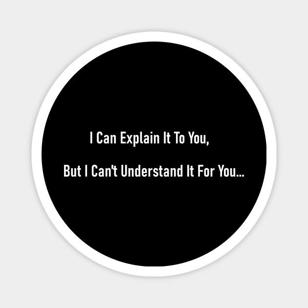 I Can't Understand It For You Magnet by Insani-Tees